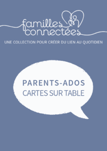 Parents-ados : cartes sur table. familles connectées - un jeu pour créer du lien en famille
